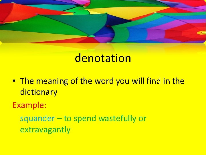 denotation • The meaning of the word you will find in the dictionary Example: