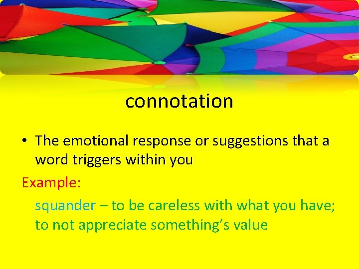 connotation • The emotional response or suggestions that a word triggers within you Example: