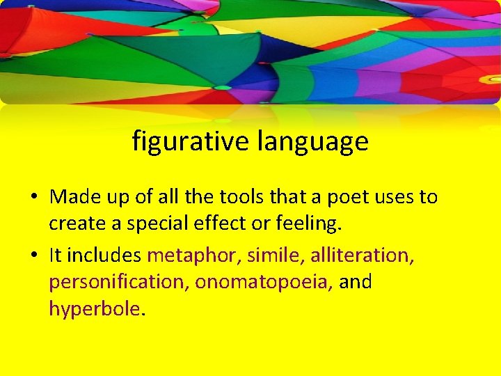 figurative language • Made up of all the tools that a poet uses to