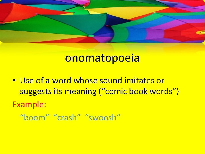 onomatopoeia • Use of a word whose sound imitates or suggests its meaning (“comic
