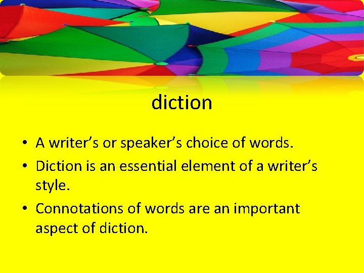 diction • A writer’s or speaker’s choice of words. • Diction is an essential
