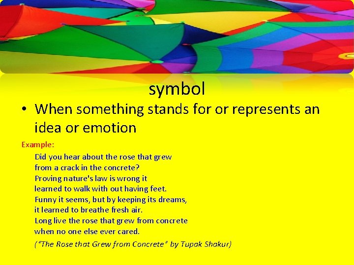 symbol • When something stands for or represents an idea or emotion Example: Did