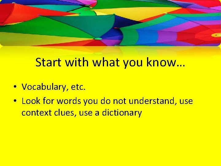 Start with what you know… • Vocabulary, etc. • Look for words you do