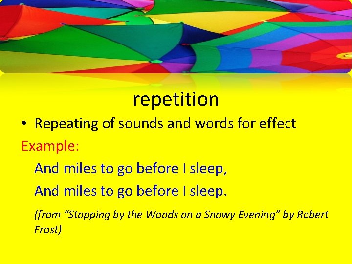 repetition • Repeating of sounds and words for effect Example: And miles to go