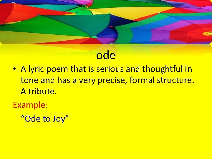ode • A lyric poem that is serious and thoughtful in tone and has