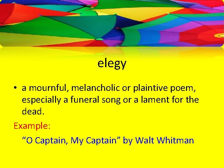 elegy • a mournful, melancholic or plaintive poem, especially a funeral song or a