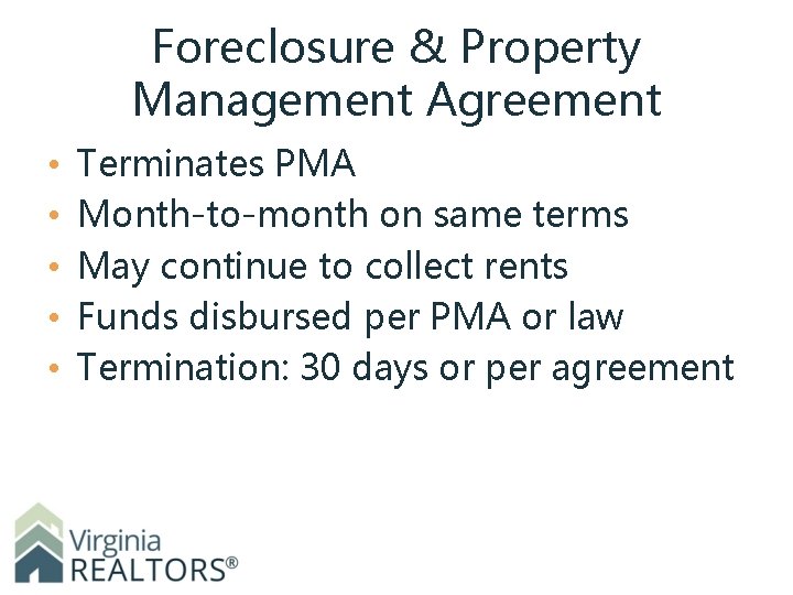 Foreclosure & Property Management Agreement • • • Terminates PMA Month-to-month on same terms
