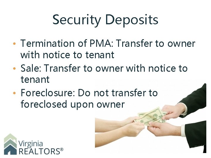 Security Deposits • Termination of PMA: Transfer to owner with notice to tenant •
