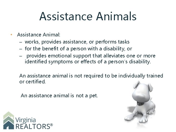 Assistance Animals • Assistance Animal: – works, provides assistance, or performs tasks – for