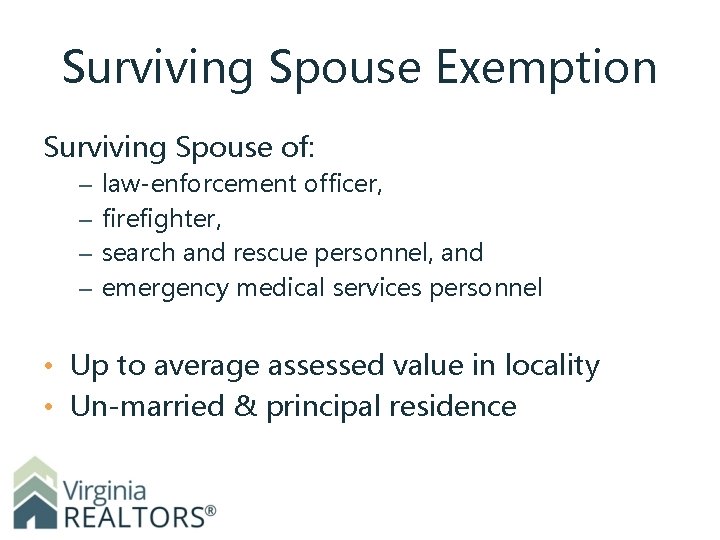 Surviving Spouse Exemption Surviving Spouse of: – – law-enforcement officer, firefighter, search and rescue