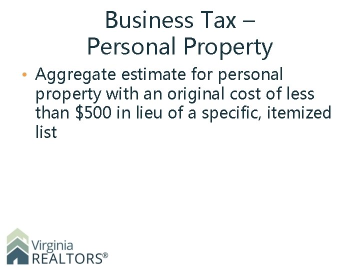 Business Tax – Personal Property • Aggregate estimate for personal property with an original