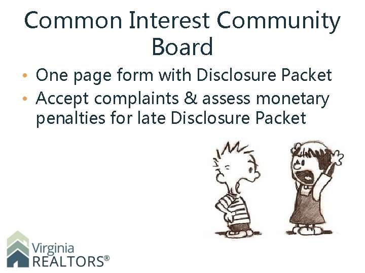 Common Interest Community Board • One page form with Disclosure Packet • Accept complaints
