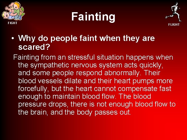 FIGHT Fainting FLIGHT • Why do people faint when they are scared? Fainting from