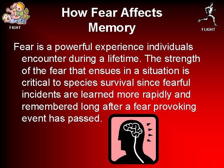 FIGHT How Fear Affects Memory Fear is a powerful experience individuals encounter during a