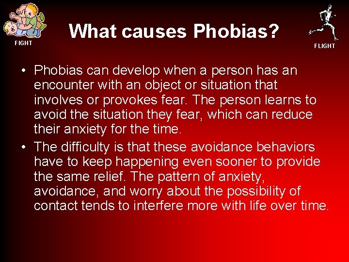 FIGHT What causes Phobias? FLIGHT • Phobias can develop when a person has an