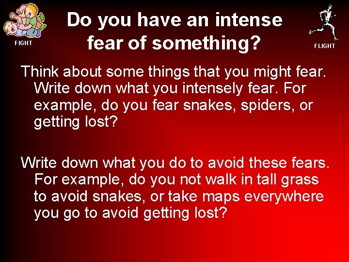 FIGHT Do you have an intense fear of something? FLIGHT Think about some things