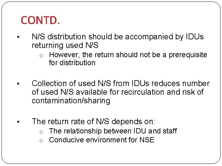 CONTD. • N/S distribution should be accompanied by IDUs returning used N/S o However,