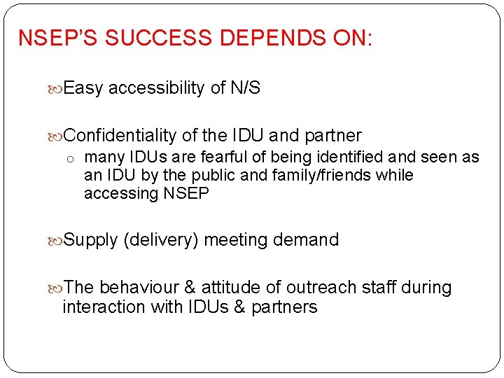 NSEP’S SUCCESS DEPENDS ON: Easy accessibility of N/S Confidentiality of the IDU and partner