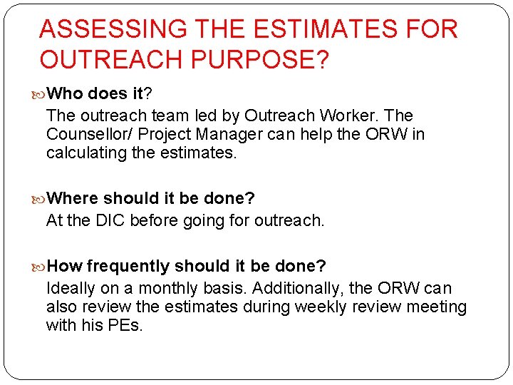 ASSESSING THE ESTIMATES FOR OUTREACH PURPOSE? Who does it? The outreach team led by