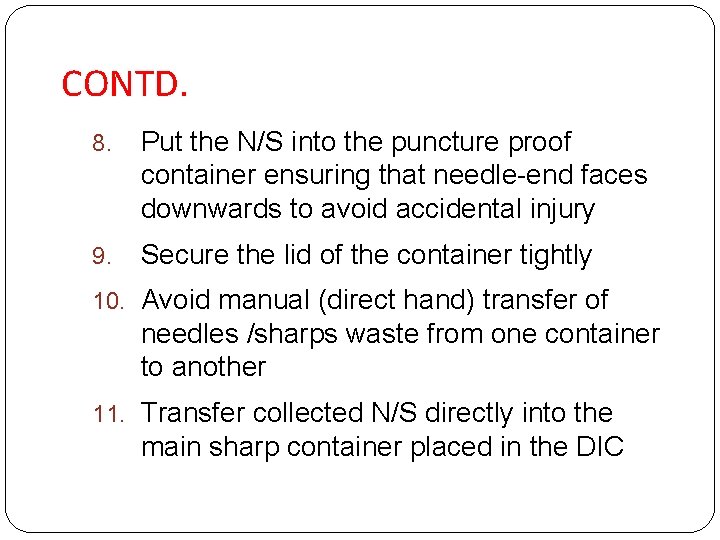 CONTD. 8. Put the N/S into the puncture proof container ensuring that needle-end faces
