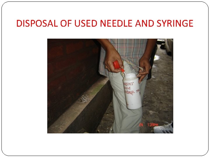 DISPOSAL OF USED NEEDLE AND SYRINGE 