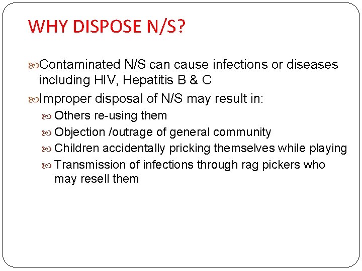 WHY DISPOSE N/S? Contaminated N/S can cause infections or diseases including HIV, Hepatitis B