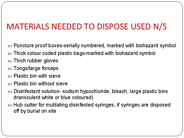 MATERIALS NEEDED TO DISPOSE USED N/S Puncture proof boxes-serially numbered, marked with biohazard symbol