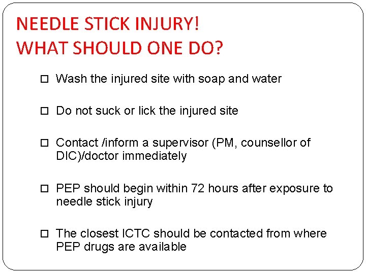 NEEDLE STICK INJURY! WHAT SHOULD ONE DO? Wash the injured site with soap and