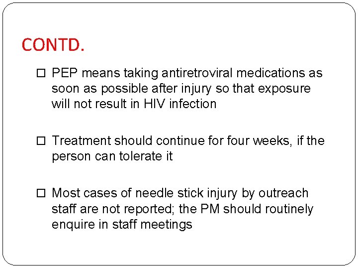 CONTD. PEP means taking antiretroviral medications as soon as possible after injury so that