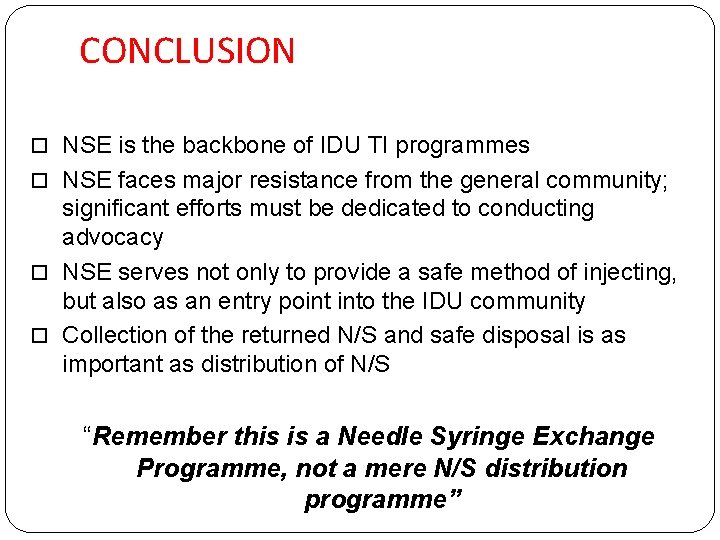 CONCLUSION NSE is the backbone of IDU TI programmes NSE faces major resistance from