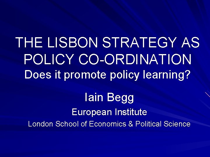 THE LISBON STRATEGY AS POLICY CO-ORDINATION Does it promote policy learning? Iain Begg European