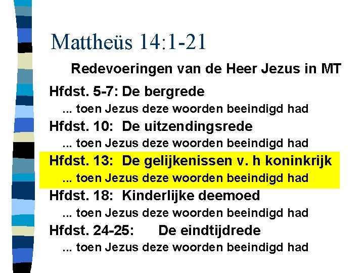Mattheüs 14: 1 -21 Redevoeringen van de Heer Jezus in MT Hfdst. 5 -7: