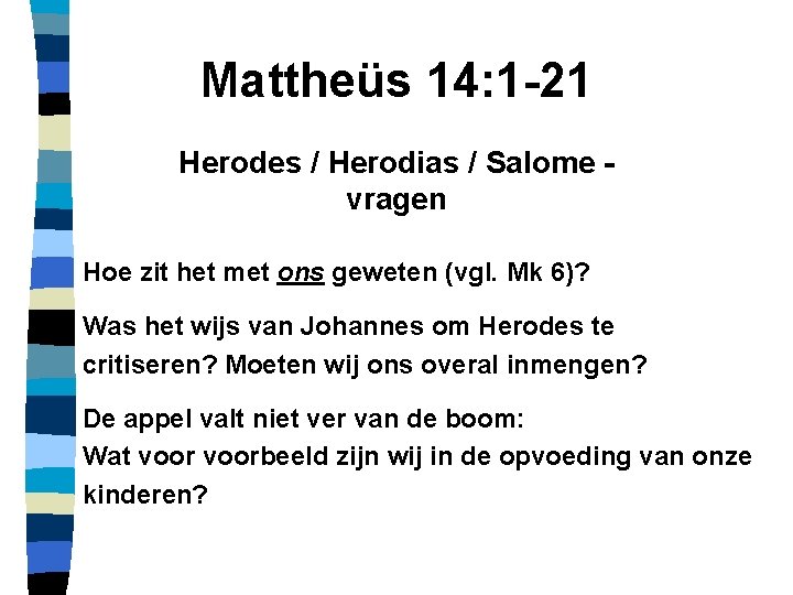 Mattheüs 14: 1 -21 Herodes / Herodias / Salome vragen Hoe zit het met