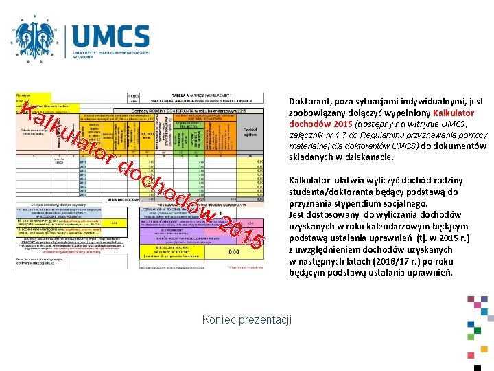 Ka lku lat Doktorant, poza sytuacjami indywidualnymi, jest zoobowiązany dołączyć wypełniony Kalkulator dochodów 2015