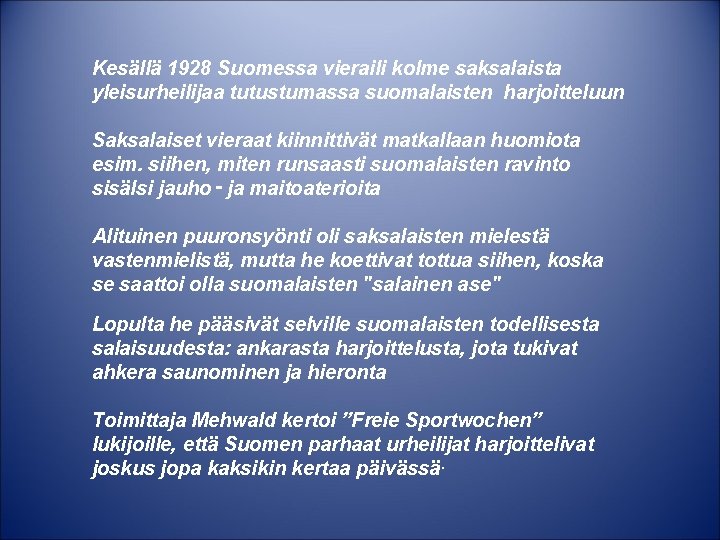 Kesällä 1928 Suomessa vieraili kolme saksalaista yleisurheilijaa tutustumassa suomalaisten harjoitteluun Saksalaiset vieraat kiinnittivät matkallaan