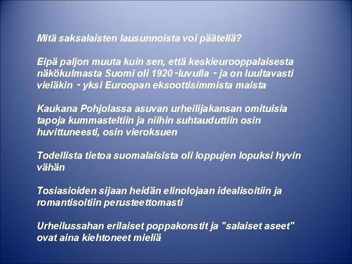 Mitä saksalaisten lausunnoista voi päätellä? Eipä paljon muuta kuin sen, että keskieurooppalaisesta näkökulmasta Suomi