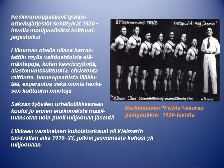Keskieurooppalaiset työläisurheilujärjestöt kehittyivät 1920‑ luvulla monipuolisiksi kulttuurijärjestöiksi Liikunnan ohella niissä harrastettiin myös vaihtoehtoisia elämäntapoja,
