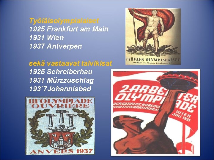 Työläisolympialaiset 1925 Frankfurt am Main 1931 Wien 1937 Antverpen sekä vastaavat talvikisat 1925 Schreiberhau