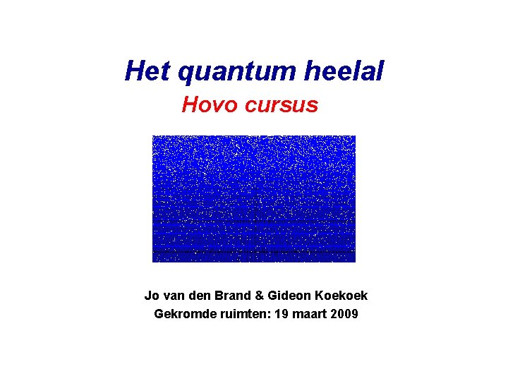 Het quantum heelal Hovo cursus Jo van den Brand & Gideon Koekoek Gekromde ruimten: