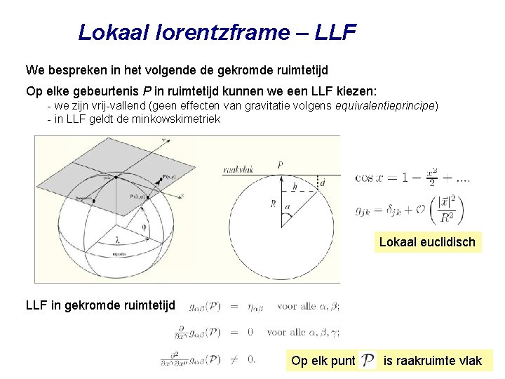 Lokaal lorentzframe – LLF We bespreken in het volgende de gekromde ruimtetijd Op elke