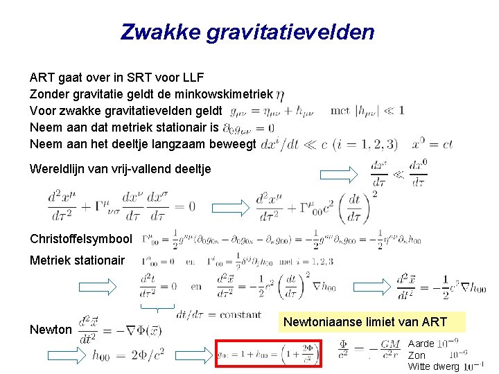 Zwakke gravitatievelden ART gaat over in SRT voor LLF Zonder gravitatie geldt de minkowskimetriek