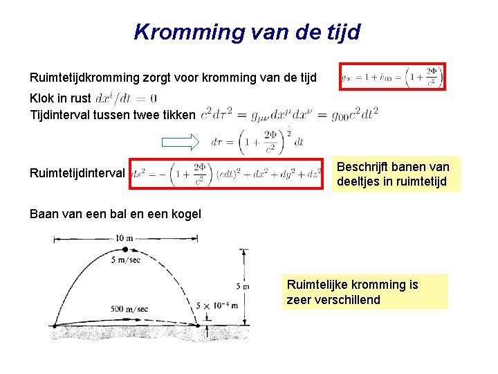 Kromming van de tijd Ruimtetijdkromming zorgt voor kromming van de tijd Klok in rust