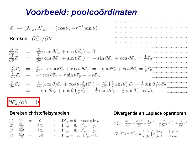 Voorbeeld: poolcoördinaten Bereken christoffelsymbolen Divergentie en Laplace operatoren 
