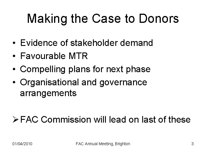 Making the Case to Donors • • Evidence of stakeholder demand Favourable MTR Compelling