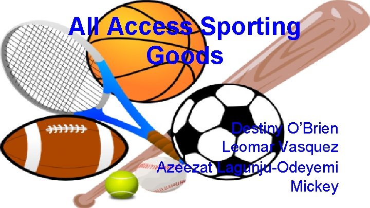 All Access Sporting Goods Destiny O’Brien Leomar Vasquez Azeezat Lagunju-Odeyemi Mickey 