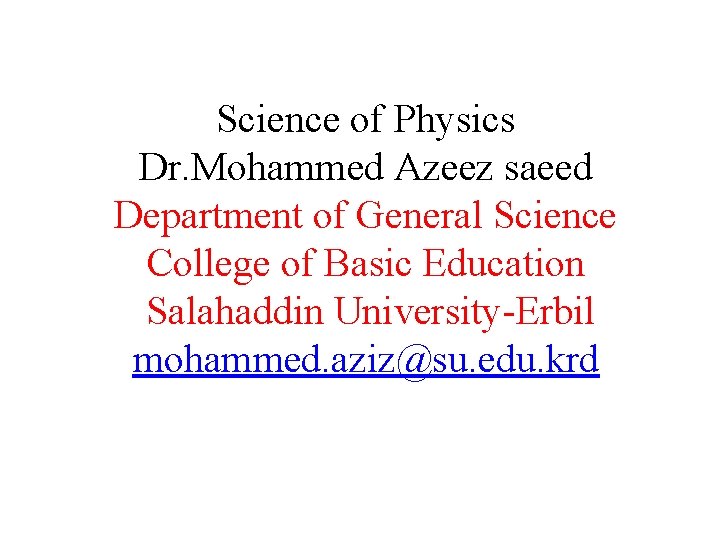 Science of Physics Dr. Mohammed Azeez saeed Department of General Science College of Basic