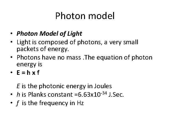 Photon model • Photon Model of Light • Light is composed of photons, a