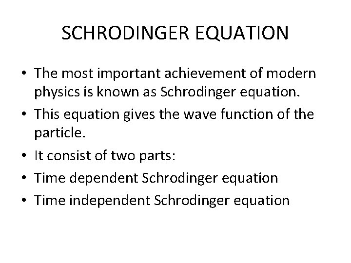 SCHRODINGER EQUATION • The most important achievement of modern physics is known as Schrodinger