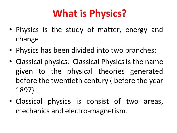 What is Physics? • Physics is the study of matter, energy and change. •