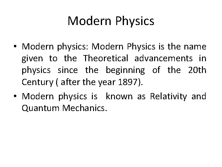 Modern Physics • Modern physics: Modern Physics is the name given to the Theoretical